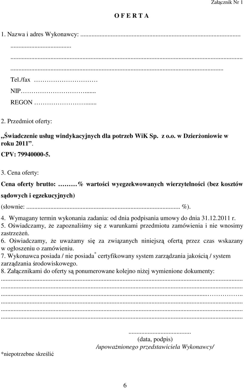 Wymagany termin wykonania zadania: od dnia podpisania umowy do dnia 31.12.2011 r. 5. Oświadczamy, Ŝe zapoznaliśmy się z warunkami przedmiotu zamówienia i nie wnosimy zastrzeŝeń. 6.