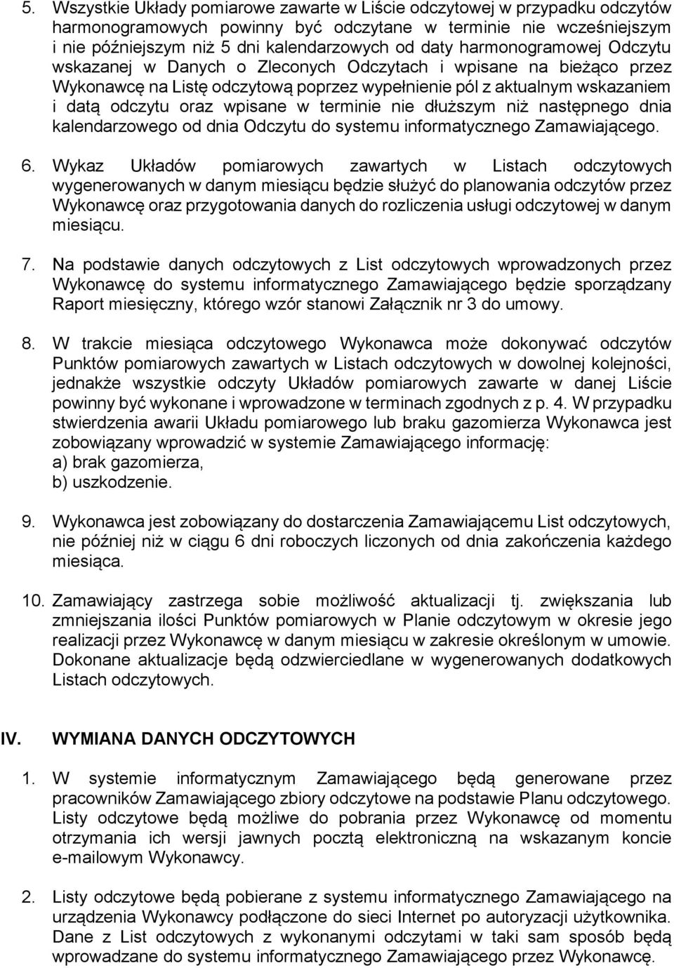 terminie nie dłuższym niż następnego dnia kalendarzowego od dnia Odczytu do systemu informatycznego Zamawiającego. 6.