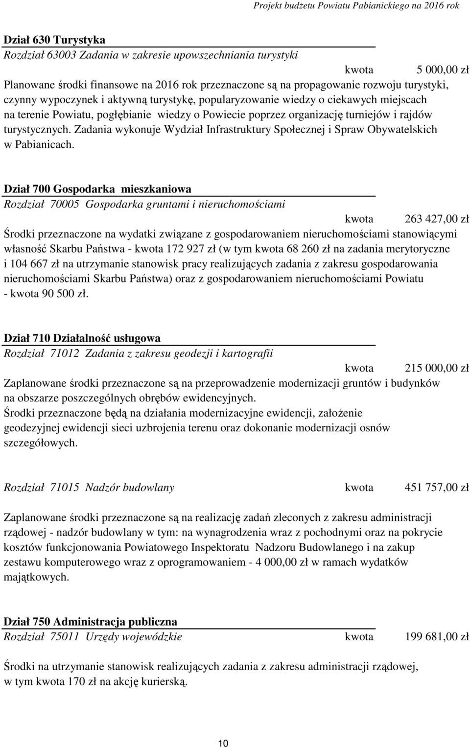 turniejów i rajdów turystycznych. Zadania wykonuje Wydział Infrastruktury Społecznej i Spraw Obywatelskich w Pabianicach.