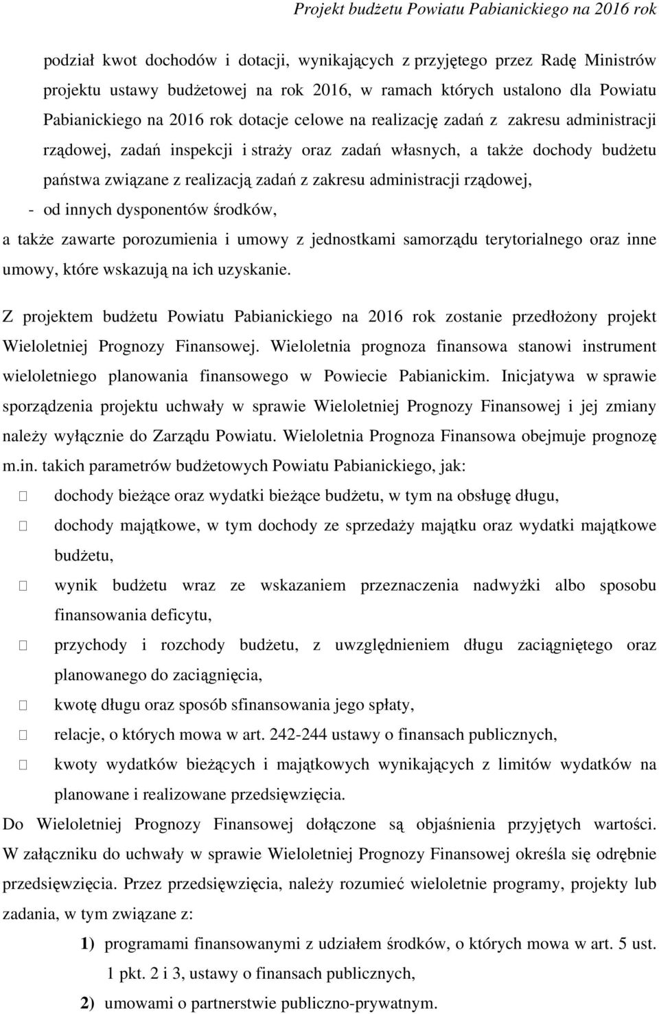 realizacją zadań z zakresu administracji rządowej, - od innych dysponentów środków, a także zawarte porozumienia i umowy z jednostkami samorządu terytorialnego oraz inne umowy, które wskazują na ich