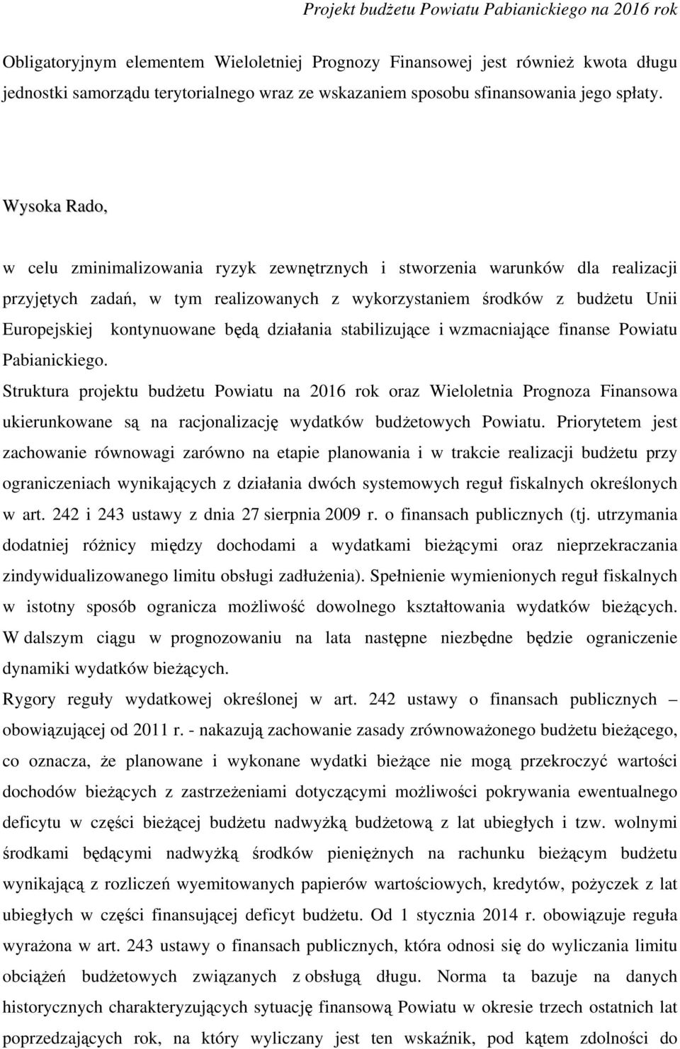 Wysoka Rado, w celu zminimalizowania ryzyk zewnętrznych i stworzenia warunków dla realizacji przyjętych zadań, w tym realizowanych z wykorzystaniem środków z budżetu Unii Europejskiej kontynuowane