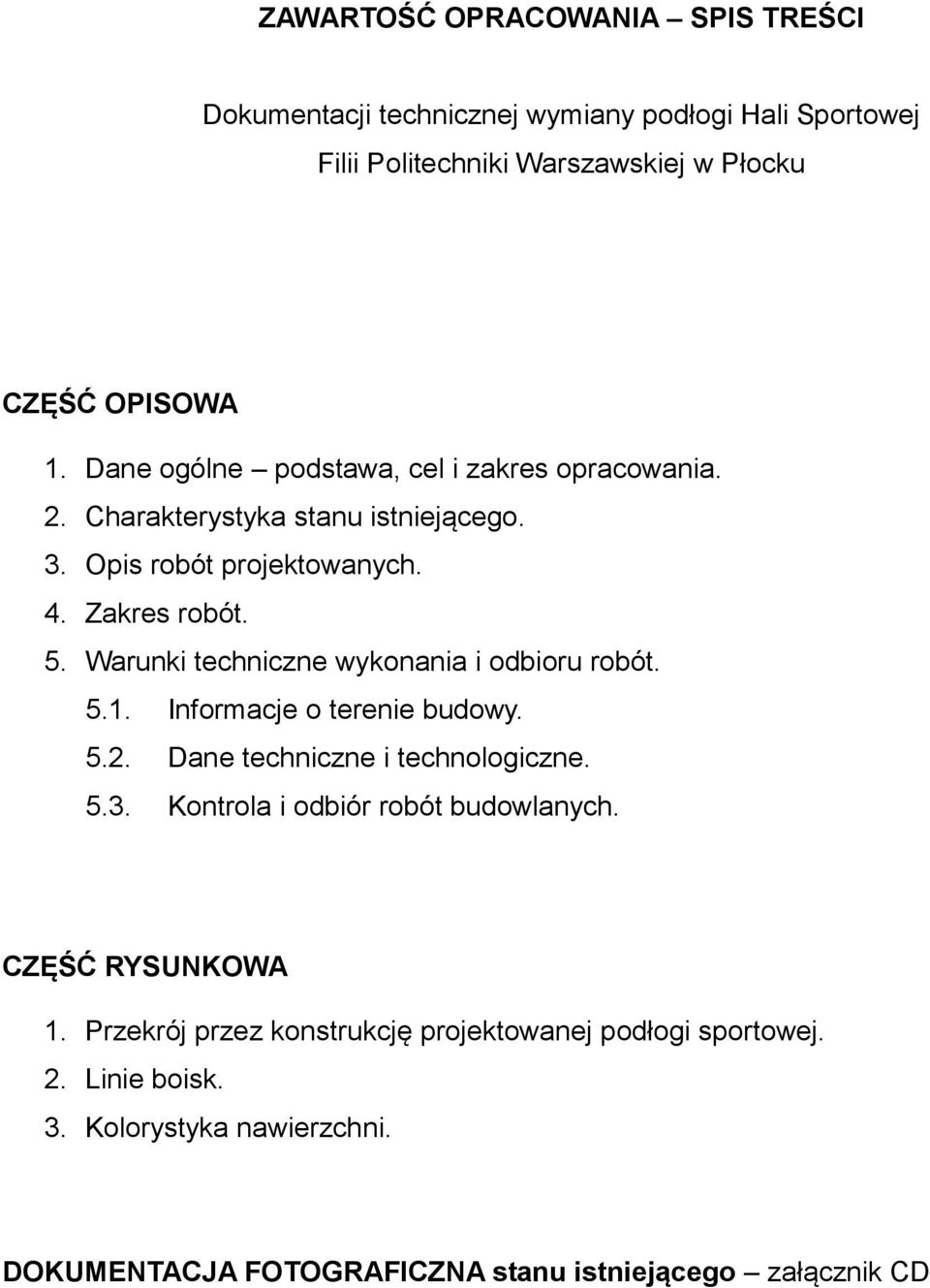 Warunki techniczne wykonania i odbioru robót. 5.1. Informacje o terenie budowy. 5.2. Dane techniczne i technologiczne. 5.3.