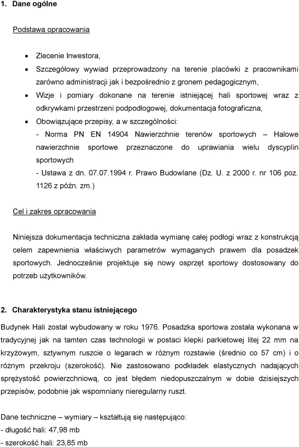 Nawierzchnie terenów sportowych Halowe nawierzchnie sportowe przeznaczone do uprawiania wielu dyscyplin sportowych - Ustawa z dn. 07.07.1994 r. Prawo Budowlane (Dz. U. z 2000 r. nr 106 poz.
