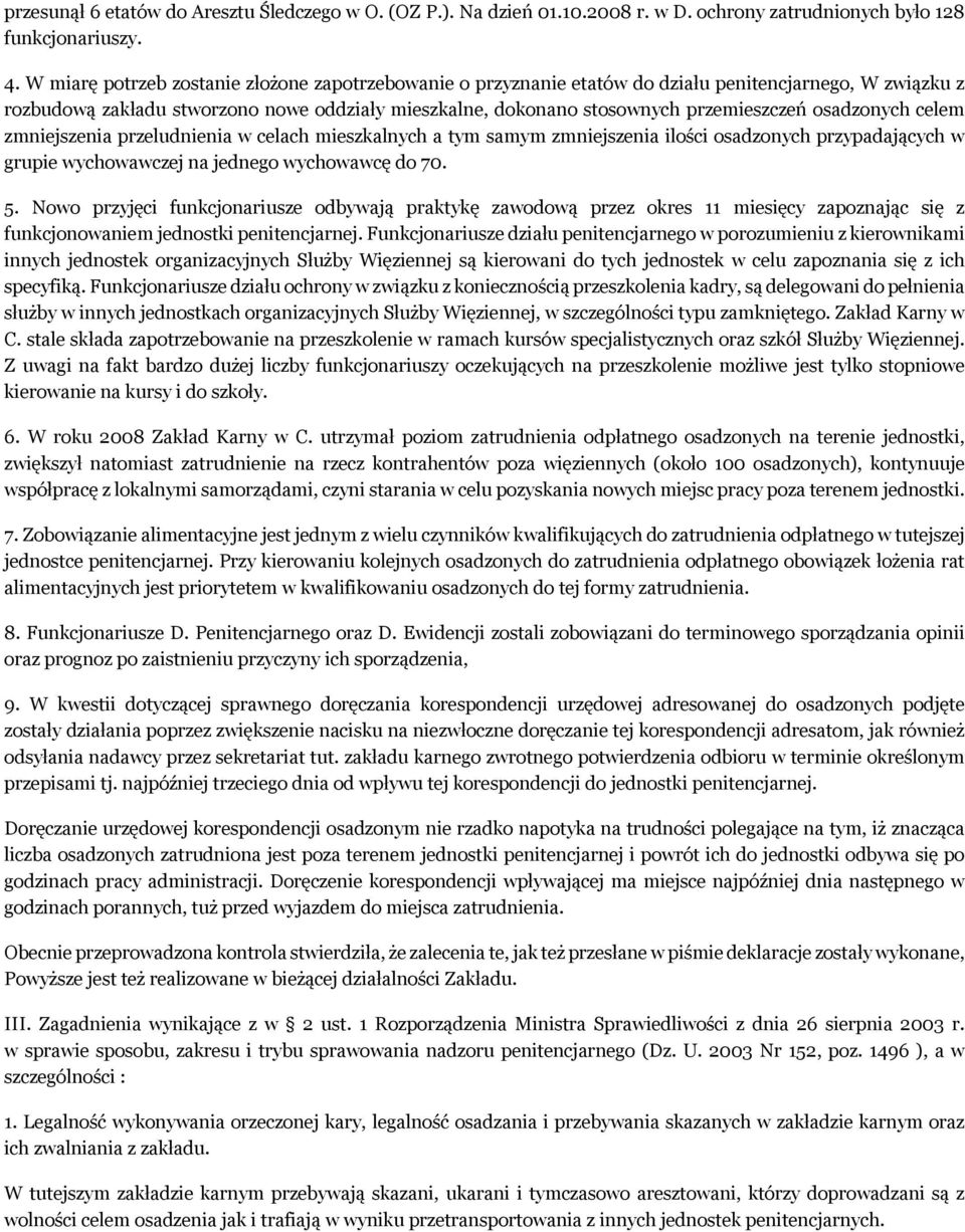 osadzonych celem zmniejszenia przeludnienia w celach mieszkalnych a tym samym zmniejszenia ilości osadzonych przypadających w grupie wychowawczej na jednego wychowawcę do 70. 5.