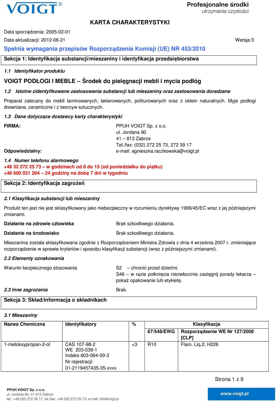 2 Istotne zidentyfikowane zastosowania substancji lub mieszaniny oraz zastosowania doradzane Preparat zalecany do mebli laminowanych, lakierowanych, politurowanych oraz z oklein naturalnych.