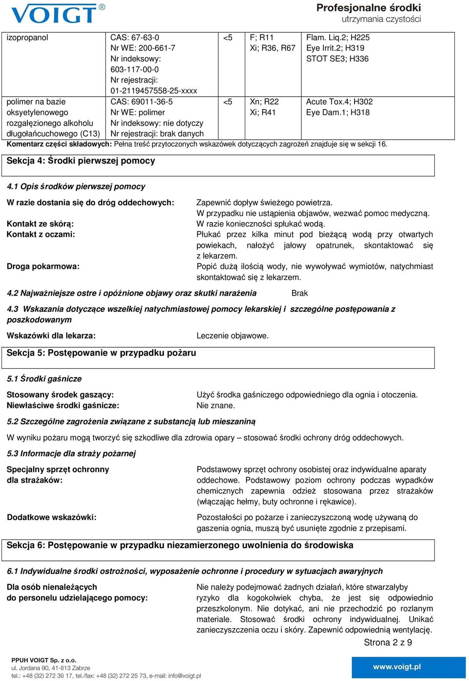 1; H318 Komentarz części składowych: Pełna treść przytoczonych wskazówek dotyczących zagrożeń znajduje się w sekcji 16. Sekcja 4: Środki pierwszej pomocy 4.