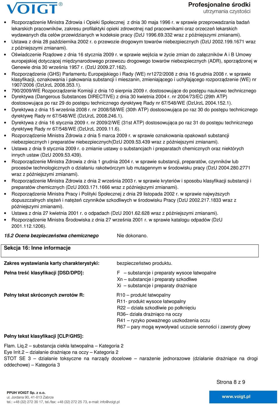 69.332 wraz z późniejszymi zmianami). Ustawa z dnia 28 października 2002 r. o przewozie drogowym towarów niebezpiecznych (DzU 2002.199.1671 wraz z późniejszymi zmianami).
