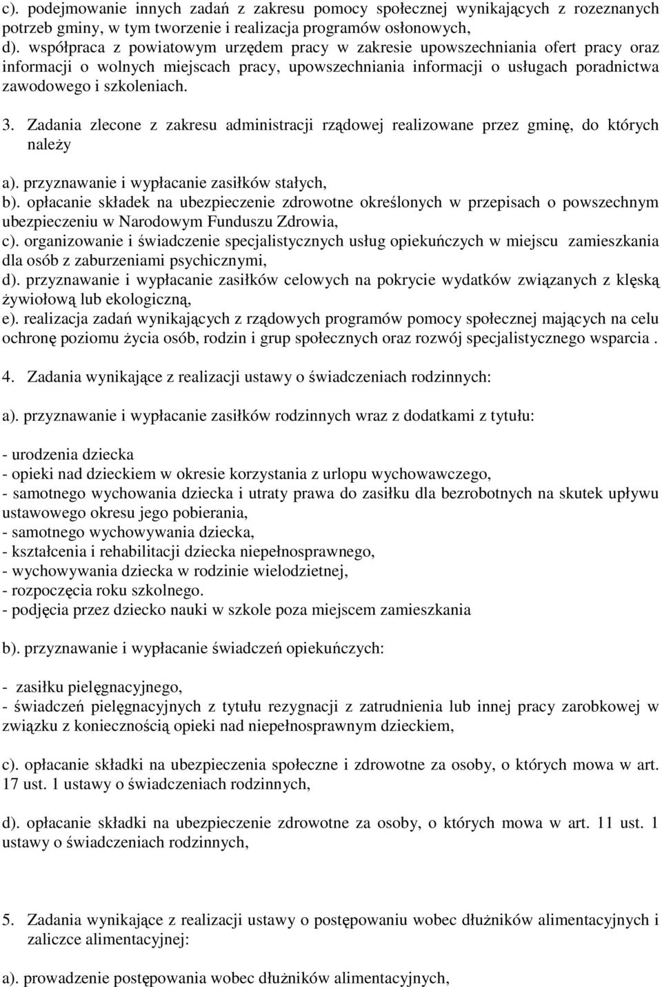 Zadania zlecone z zakresu administracji rządowej realizowane przez gminę, do których naleŝy a). przyznawanie i wypłacanie zasiłków stałych, b).