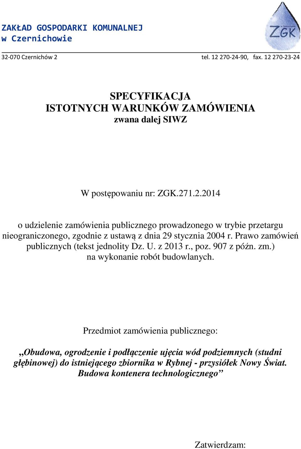 Prawo zamówień publicznych (tekst jednolity Dz. U. z 2013 r., poz. 907 z późn. zm.) na wykonanie robót budowlanych.