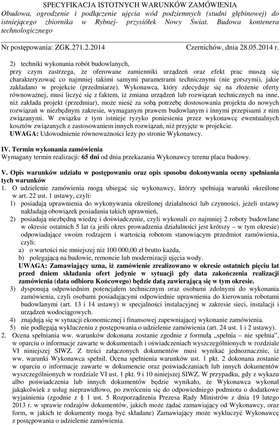 Wykonawca, który zdecyduje się na złożenie oferty równoważnej, musi liczyć się z faktem, iż zmiana urządzeń lub rozwiązań technicznych na inne, niż zakłada projekt (przedmiar), może nieść za sobą