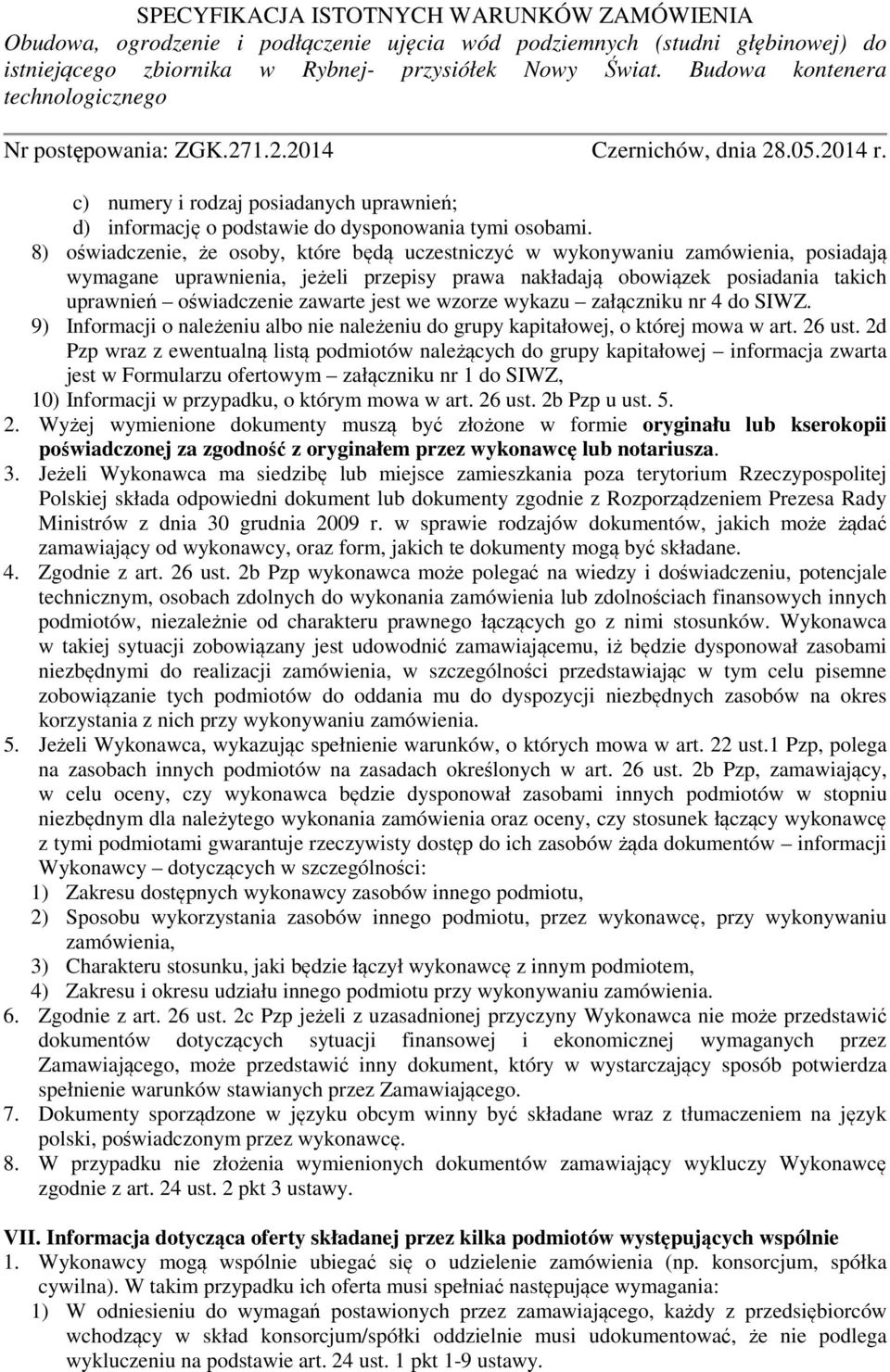 jest we wzorze wykazu załączniku nr 4 do SIWZ. 9) Informacji o należeniu albo nie należeniu do grupy kapitałowej, o której mowa w art. 26 ust.