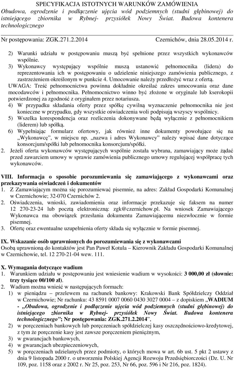 Umocowanie należy przedłożyć wraz z ofertą. UWAGA: Treść pełnomocnictwa powinna dokładnie określać zakres umocowania oraz dane mocodawców i pełnomocnika.