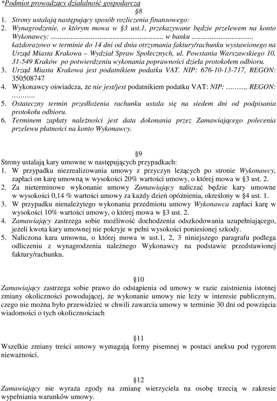 .. kaŝdorazowo w terminie do 14 dni od dnia otrzymania faktury/rachunku wystawionego na Urząd Miasta Krakowa Wydział Spraw Społecznych, ul.