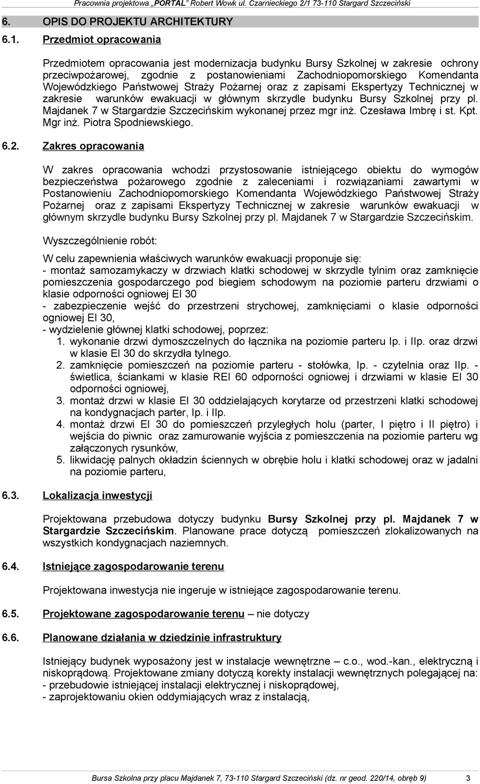 Państwowej Straży Pożarnej oraz z zapisami Ekspertyzy Technicznej w zakresie warunków ewakuacji w głównym skrzydle budynku Bursy Szkolnej przy pl.