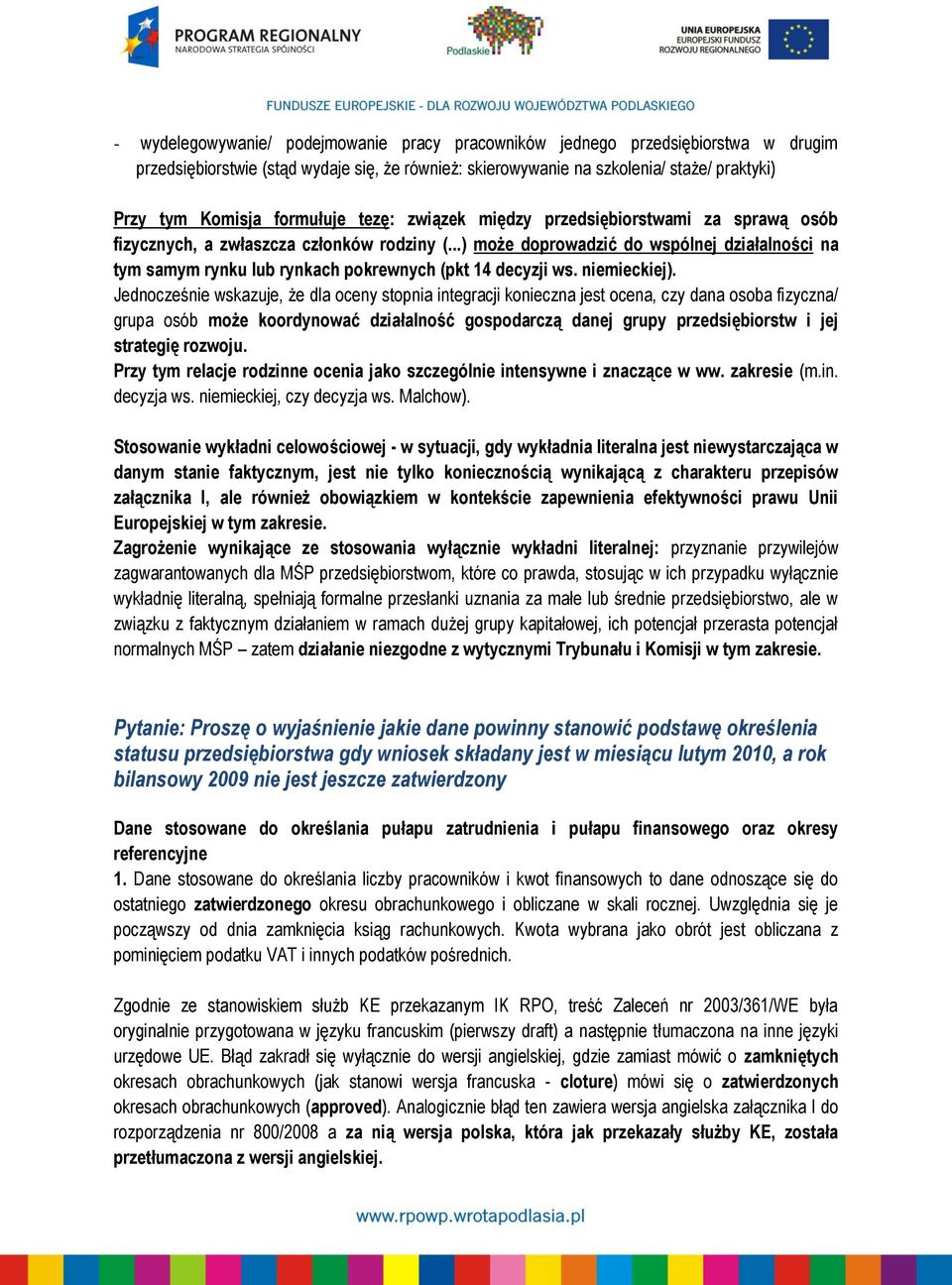 ..) może doprowadzić do wspólnej działalności na tym samym rynku lub rynkach pokrewnych (pkt 14 decyzji ws. niemieckiej).