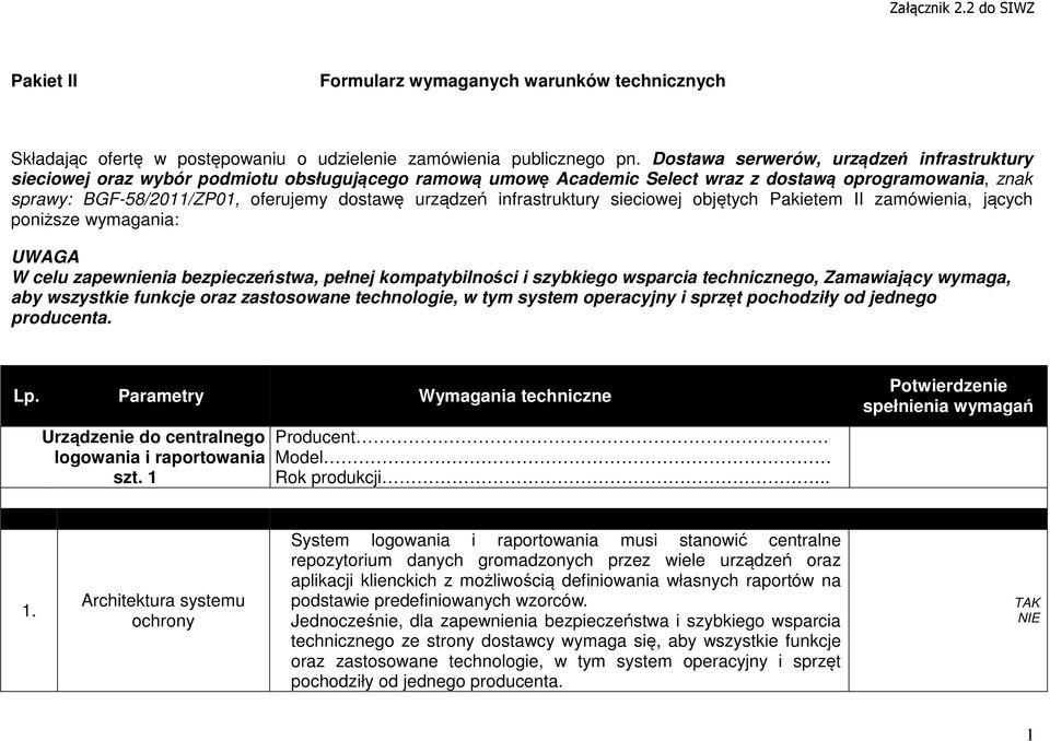 urządzeń infrastruktury sieciowej objętych Pakietem II zamówienia, jących poniższe wymagania: UWAGA W celu zapewnienia bezpieczeństwa, pełnej kompatybilności i szybkiego wsparcia technicznego,