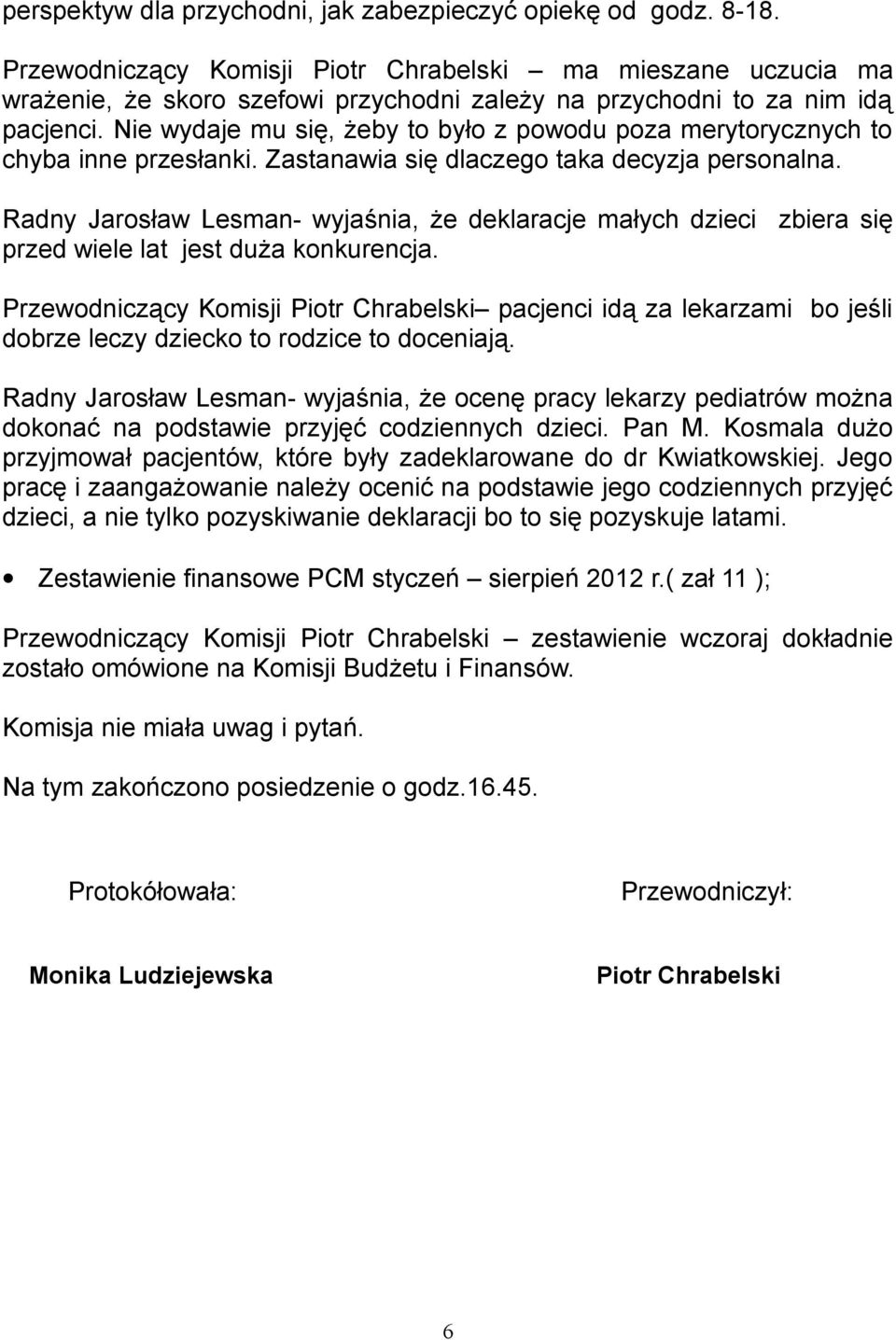 Nie wydaje mu się, żeby to było z powodu poza merytorycznych to chyba inne przesłanki. Zastanawia się dlaczego taka decyzja personalna.