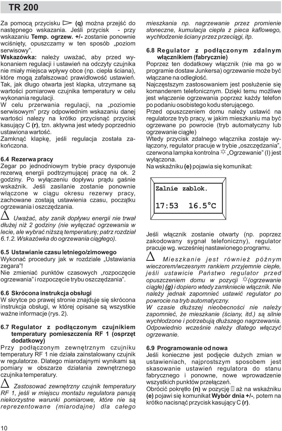 Tak, jak d³ugo otwarta jest klapka, utrzymane s¹ wartoœci pomiarowe czujnika temperatury w celu wykonania regulacji.