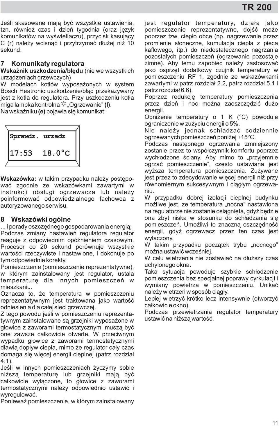 regulatora. Przy uszkodzeniu kot³a miga lampka kontrolna Ogrzewanie (l). Na wskaÿniku (e) pojawia siê komunikat: Sprawdz. urzadz 17:53 18.