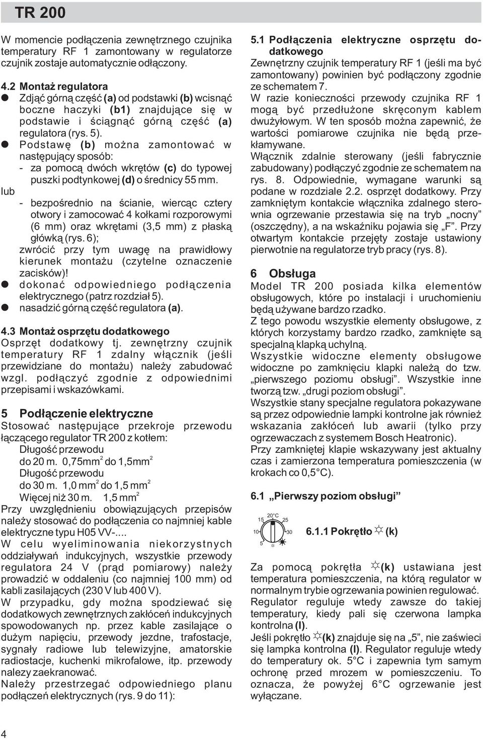 Podstawê (b) mo na zamontowaæ w nastêpuj¹cy sposób: - za pomoc¹ dwóch wkrêtów (c) do typowej puszki podtynkowej (d) o œrednicy 55 mm.