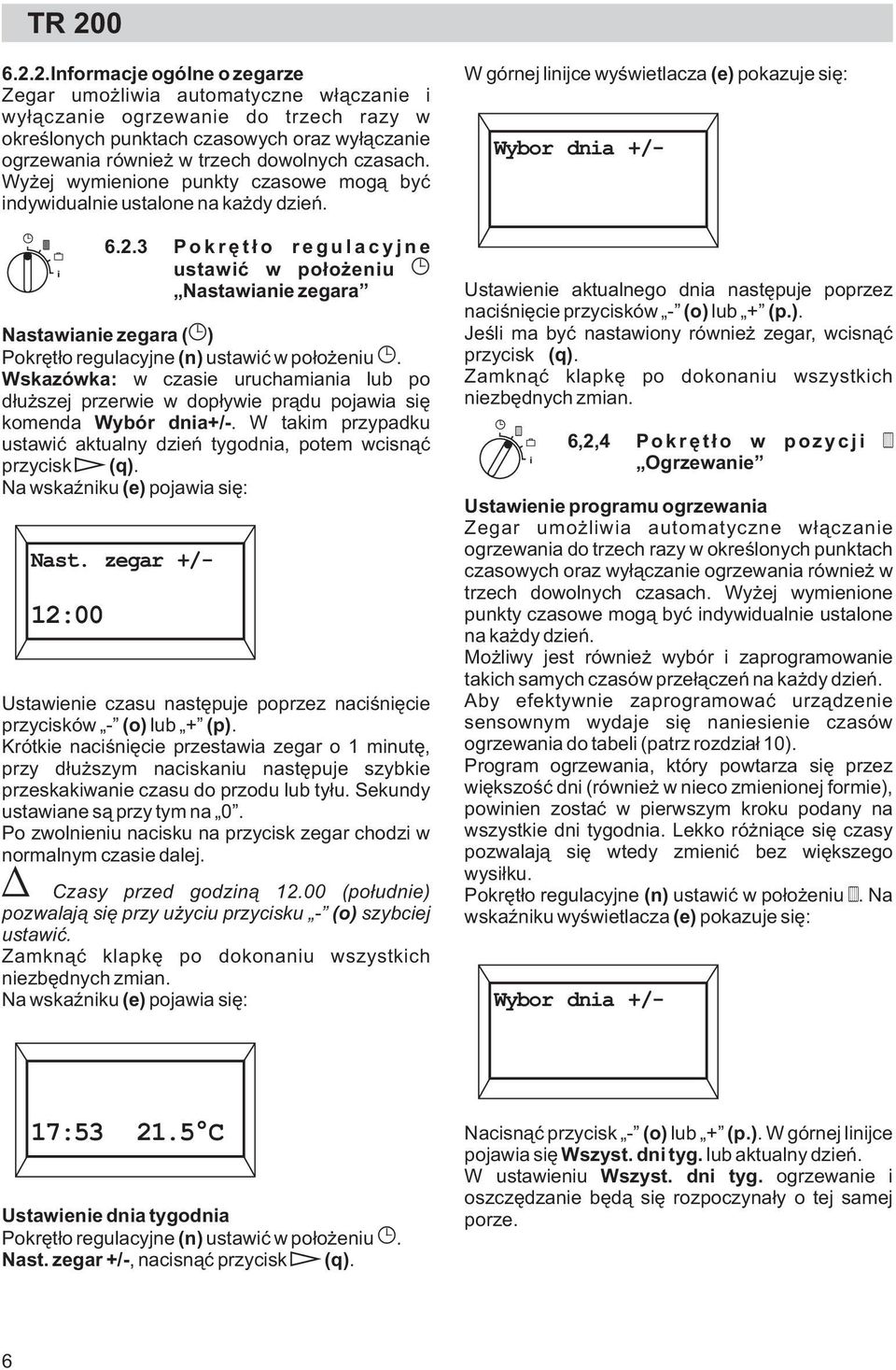 .3 Pokrêt³o regulacyjne ustawiæ w po³o eniu Nastawianie zegara Nastawianie zegara ( ) Pokrêt³o regulacyjne (n) ustawiæ w po³o eniu.
