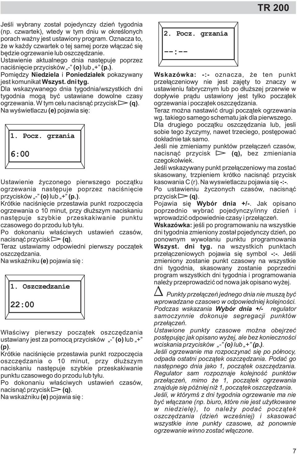 lub + (p.). Pomiêdzy Niedziela i Poniedzia³ek pokazywany jest komunikat Wszyst. dni tyg. Dla wskazywanego dnia tygodnia/wszystkich dni tygodnia mog¹ byæ ustawiane dowolne czasy ogrzewania.