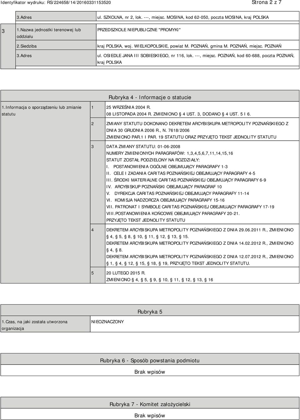 OSIEDLE JANA III SOBIESKIEGO, nr 116, lok. ---, miejsc. POZNAŃ, kod 60-688, poczta POZNAŃ, kraj POLSKA Rubryka 4 - Informacje o statucie 1.
