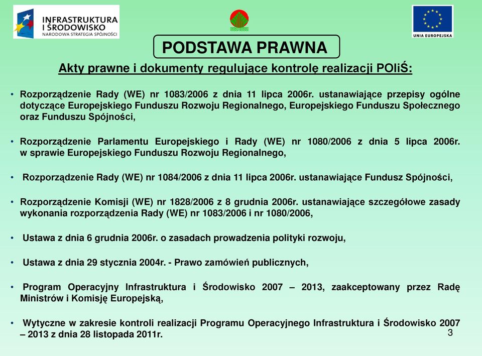 1080/2006 z dnia 5 lipca 2006r. w sprawie Europejskiego Funduszu Rozwoju Regionalnego, Rozporządzenie Rady (WE) nr 1084/2006 z dnia 11 lipca 2006r.