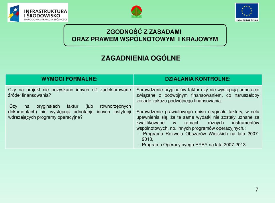 DZIAŁANIA KONTROLNE: Sprawdzenie oryginałów faktur czy nie występują adnotacje związane z podwójnym finansowaniem, co naruszałoby zasadę zakazu podwójnego finansowania.