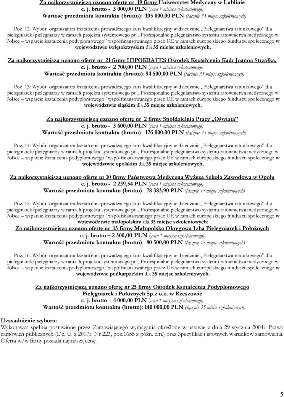 12: Wybór organizatora kształcenia prowadzącego kurs kwalifikacyjny w dziedzinie Pielęgniarstwa ratunkowego dla województwie świętokrzyskim dla 35 miejsc szkoleniowych; Za najkorzystniejszą uznano