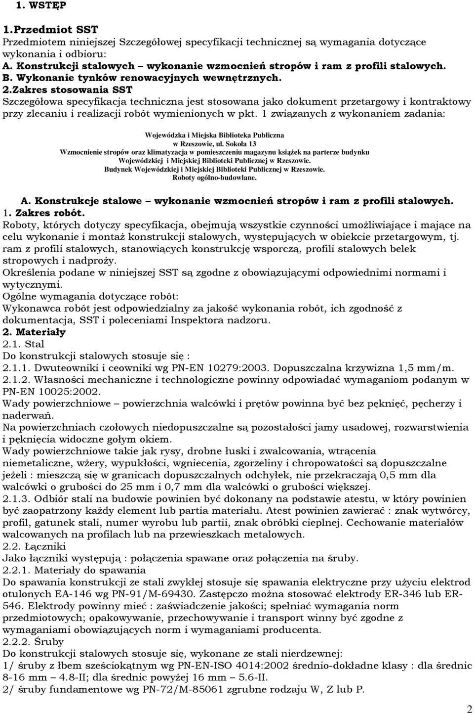 Zakres stosowania SST Szczegółowa specyfikacja techniczna jest stosowana jako dokument przetargowy i kontraktowy przy zlecaniu i realizacji robót wymienionych w pkt.