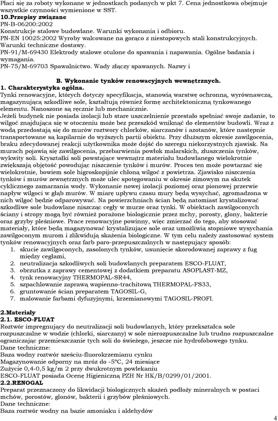 PN-91/M-69430 Elektrody stalowe otulone do spawania i napawania. Ogólne badania i wymagania. PN-75/M-69703 Spawalnictwo. Wady złączy spawanych. Nazwy i B. Wykonanie tynków renowacyjnych wewnętrznych.
