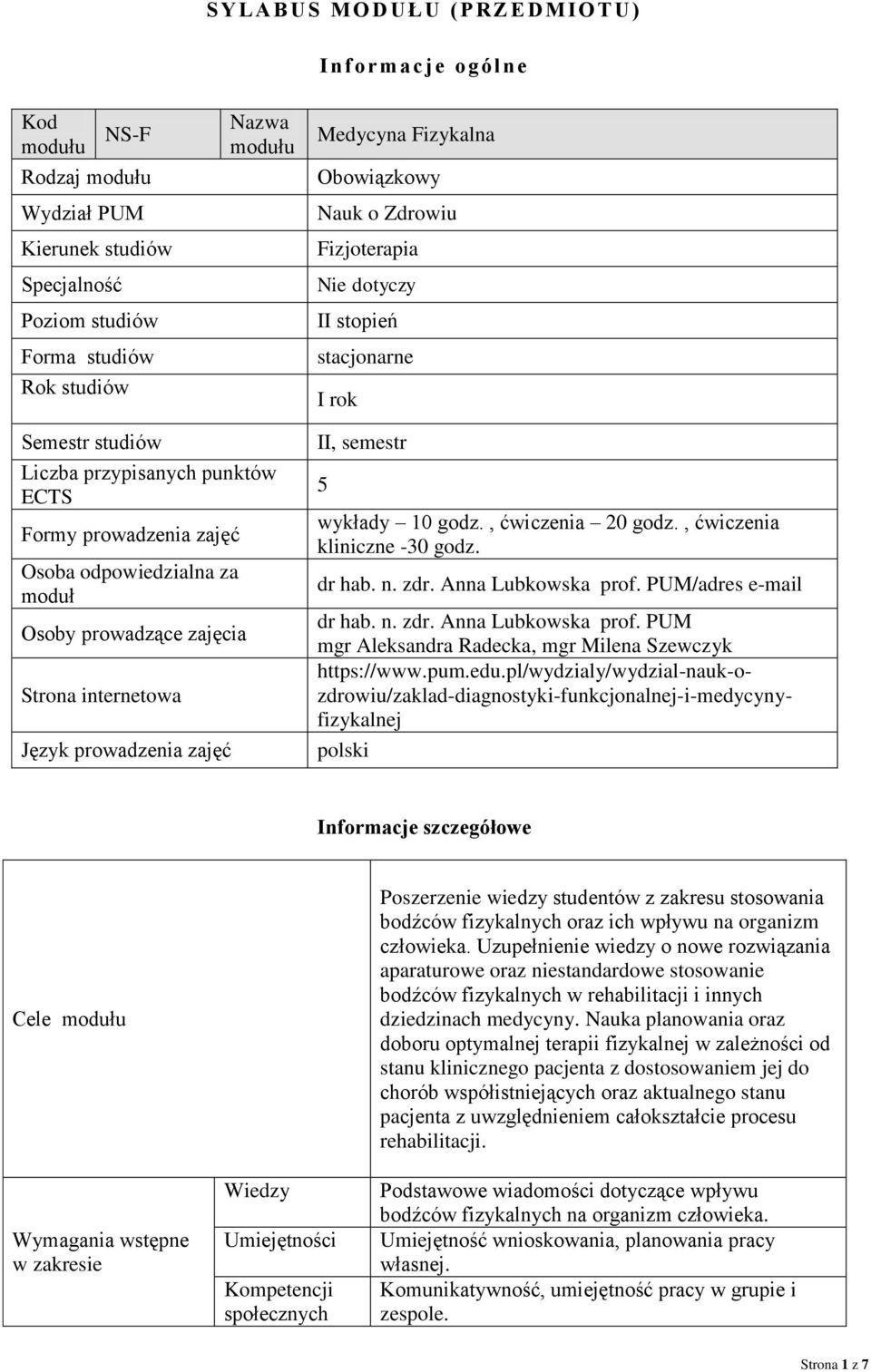 zajęcia trona internetowa Język prowadzenia zajęć II, semestr 5 wykłady 10 godz., ćwiczenia 20 godz., ćwiczenia kliniczne -30 godz. dr hab. n. zdr. Anna Lubkowska prof.