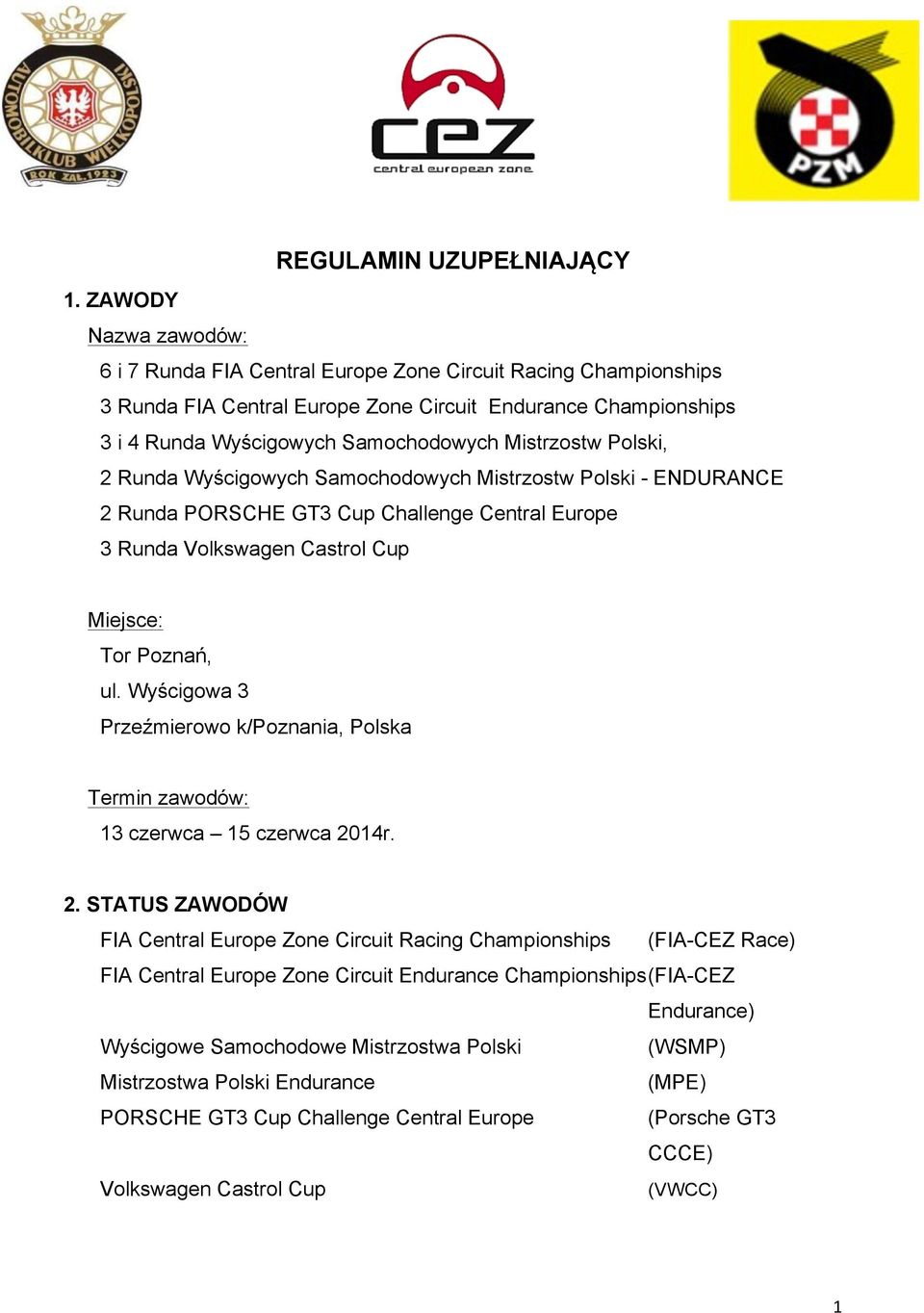 Polski, 2 Runda Wyścigowych Samochodowych Mistrzostw Polski - ENDURANCE 2 Runda PORSCHE GT3 Cup Challenge Central Europe 3 Runda Volkswagen Castrol Cup Miejsce: Tor Poznań, ul.