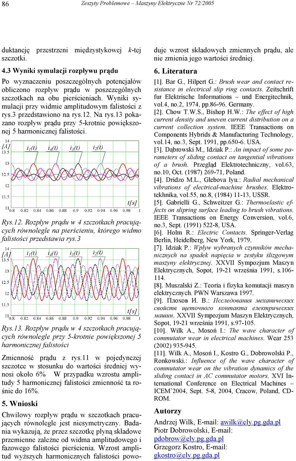 [A] i 1 (t) i 4 (t) i (t) i (t) Rys1 Rozpły prądu 4 szczotkach pracujących róolegle a pierścieiu, którego idmo falistości przedstaia rys [A] i 1 (t) i 4 (t) i (t) i (t) Rys1 Rozpły prądu 4 szczotkach