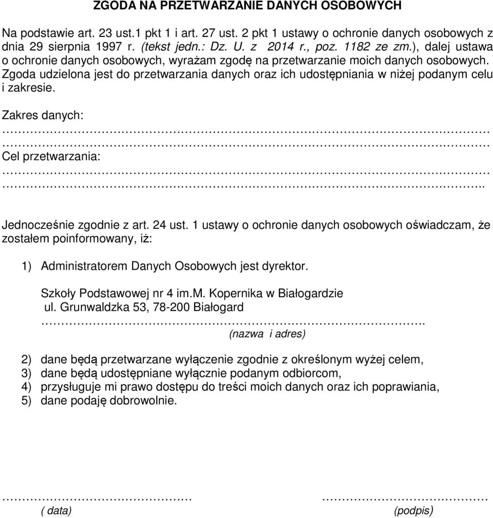 Zgoda udzielona jest do przetwarzania danych oraz ich udostępniania w niżej podanym celu i zakresie. Zakres danych: Cel przetwarzania:.. Jednocześnie zgodnie z art. 24 ust.