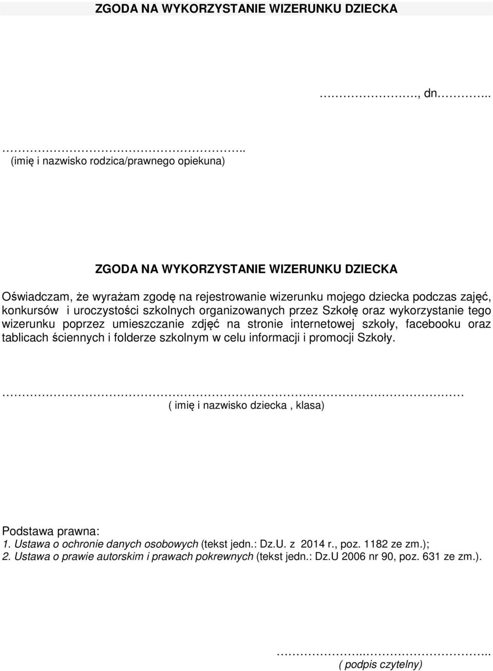 konkursów i uroczystości szkolnych organizowanych przez Szkołę oraz wykorzystanie tego wizerunku poprzez umieszczanie zdjęć na stronie internetowej szkoły, facebooku oraz tablicach