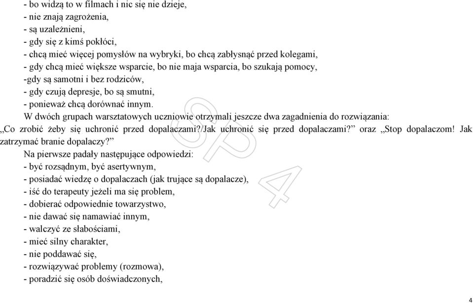 W dwóch grupach warsztatowych uczniowie otrzymali jeszcze dwa zagadnienia do rozwiązania: Co zrobić żeby się uchronić przed dopalaczami?/jak uchronić się przed dopalaczami? oraz Stop dopalaczom!