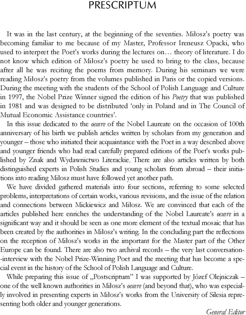 I do not know which edition of Miłosz s poetry he used to bring to the class, because after all he was reciting the poems from memory.