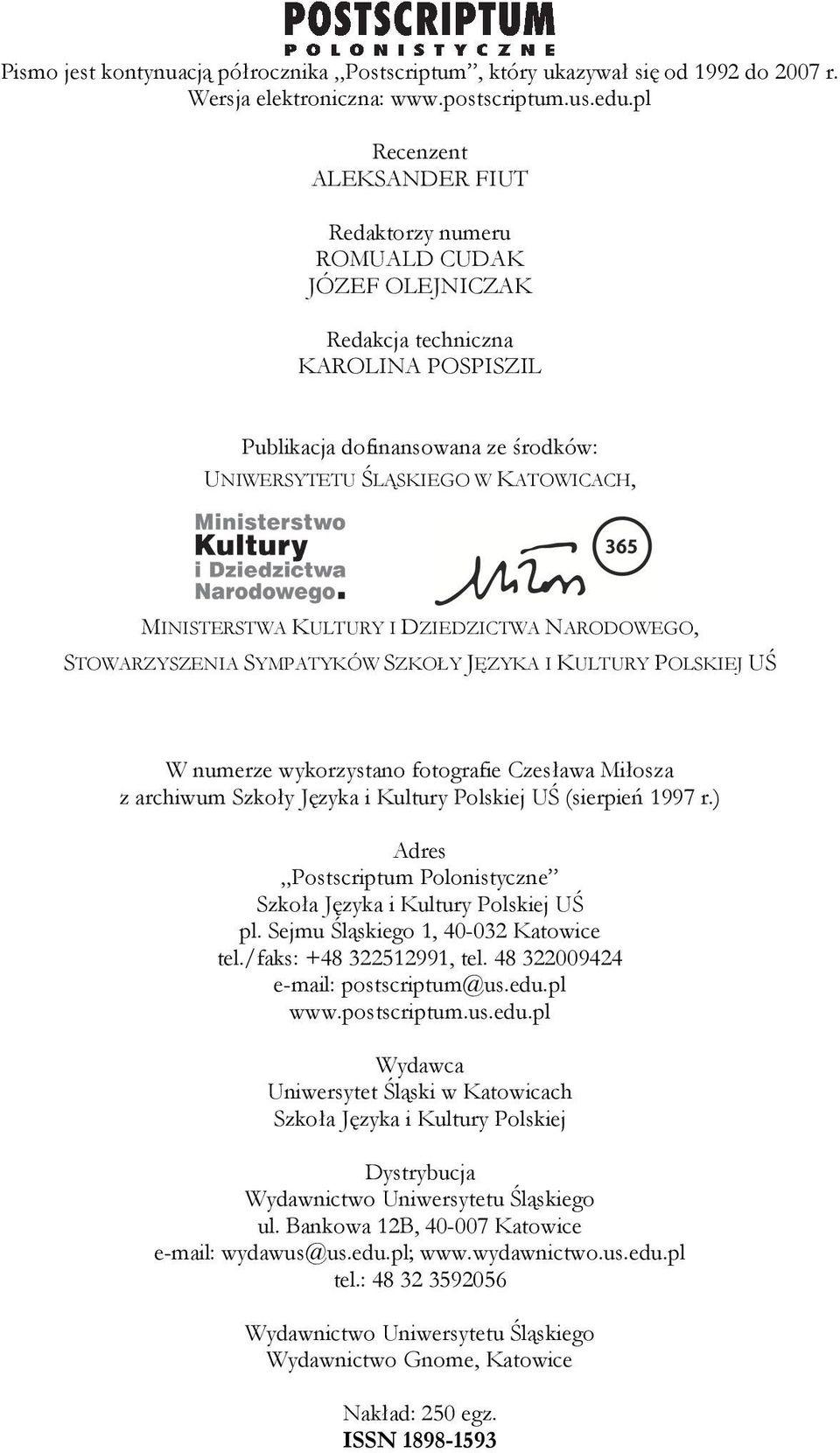 MINISTERSTWA KULTURY I DZIEDZICTWA NARODOWEGO, STOWARZYSZENIA SYMPATYKÓW SZKOŁY JĘZYKA I KULTURY POLSKIEJ UŚ W numerze wykorzystano fotografie Czesława Miłosza z archiwum Szkoły Języka i Kultury