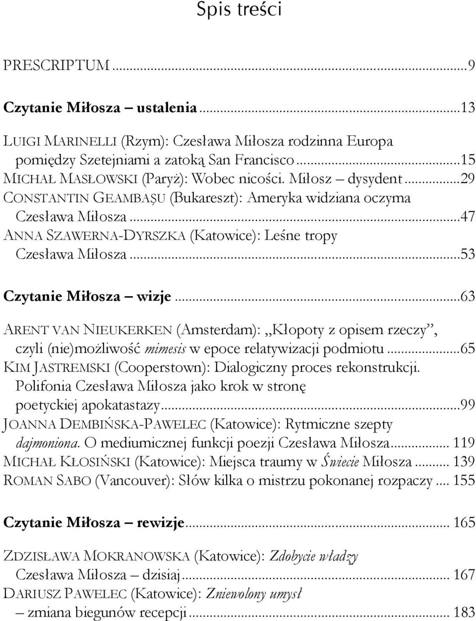 .. 47 ANNA SZAWERNA-DYRSZKA (Katowice): Leśne tropy Czesława Miłosza... 53 Czytanie Miłosza wizje.