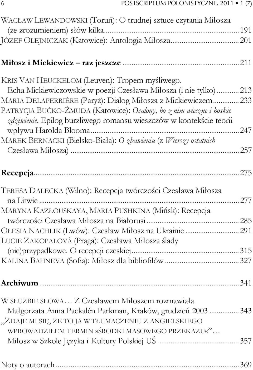 .. 213 MARIA DELAPERRIÈRE (Paryż): Dialog Miłosza z Mickiewiczem... 233 PATRYCJA BUĆKO-ŻMUDA (Katowice): Ocalony, bo z nim wieczne i boskie zdziwienie.