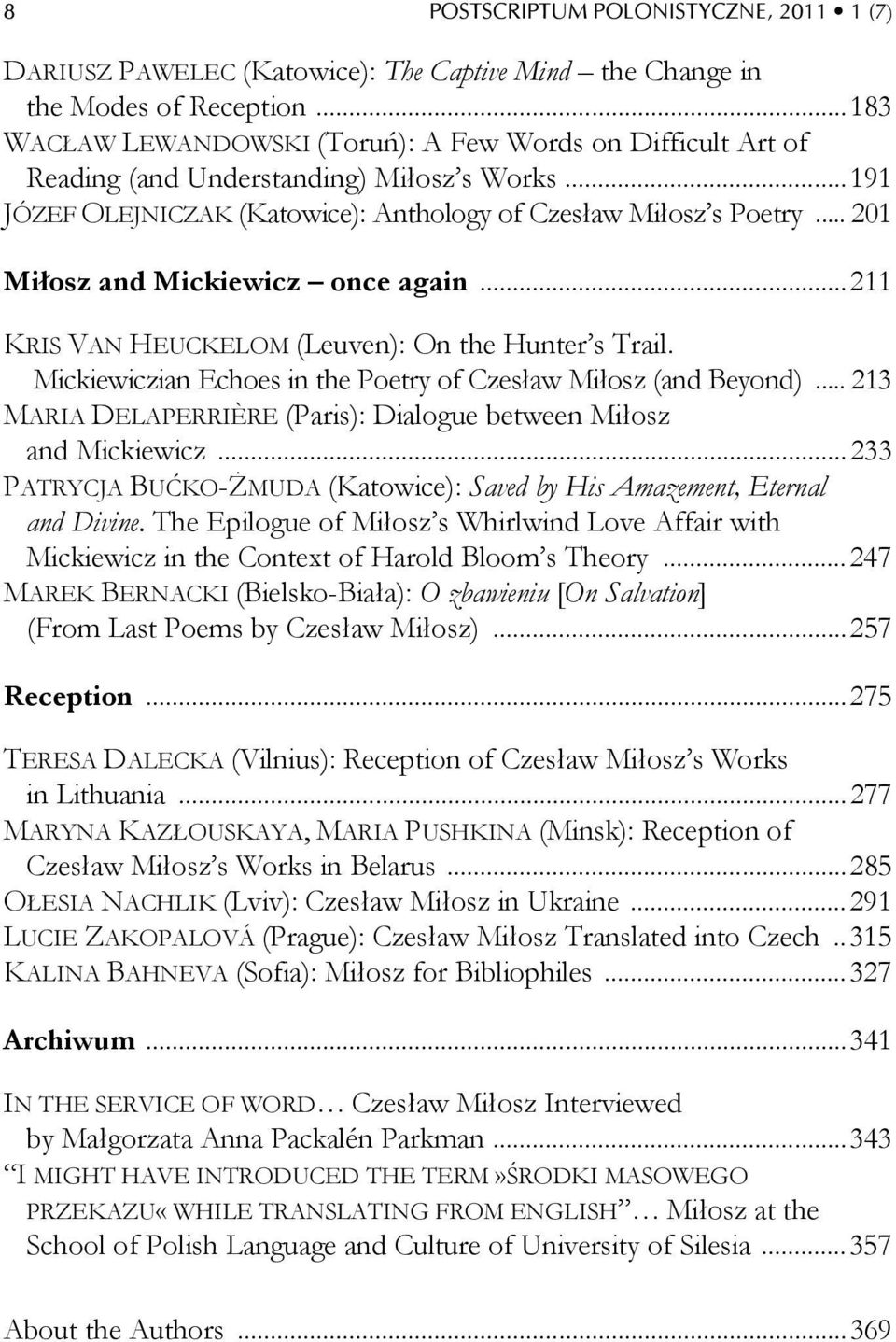 .. 201 Miłosz and Mickiewicz once again... 211 KRIS VAN HEUCKELOM (Leuven): On the Hunter s Trail. Mickiewiczian Echoes in the Poetry of Czesław Miłosz (and Beyond).