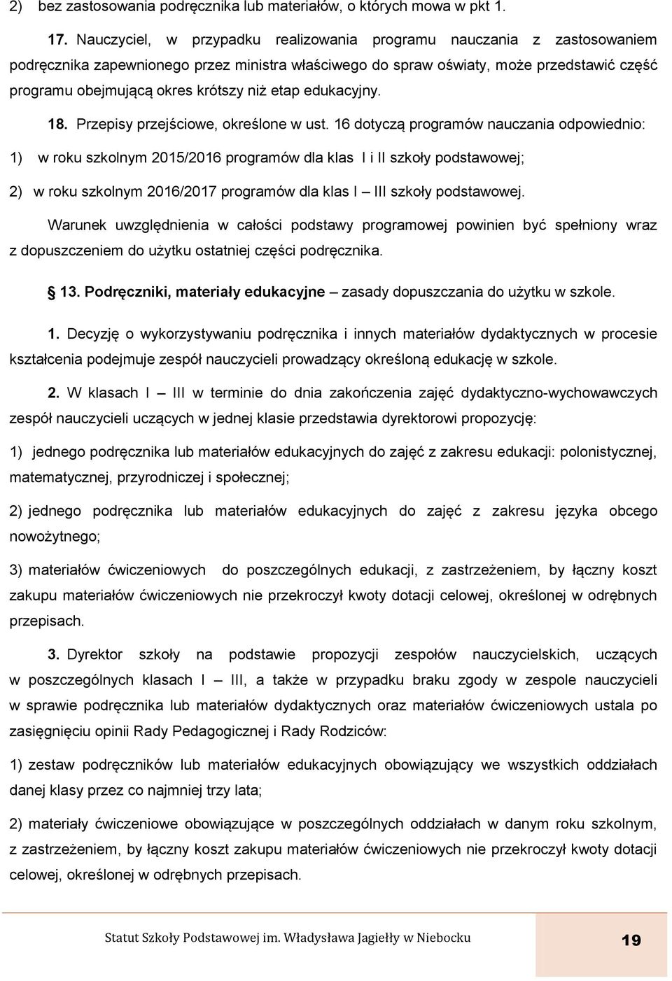 niż etap edukacyjny. 18. Przepisy przejściowe, określone w ust.