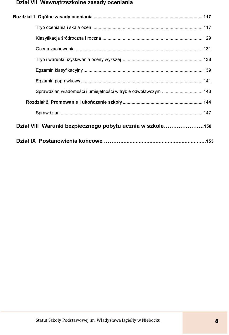 .. 139 Egzamin poprawkowy... 141 Sprawdzian wiadomości i umiejętności w trybie odwoławczym... 143 Rozdział 2. Promowanie i ukończenie szkoły.