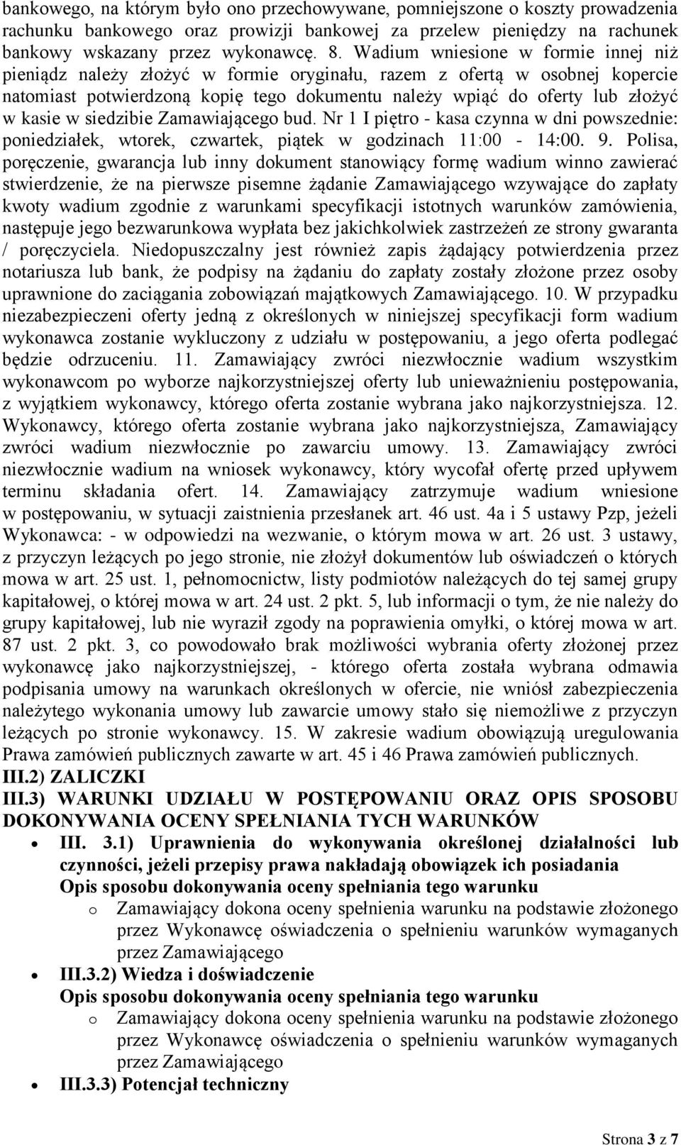 w siedzibie Zamawiającego bud. Nr 1 I piętro - kasa czynna w dni powszednie: poniedziałek, wtorek, czwartek, piątek w godzinach 11:00-14:00. 9.