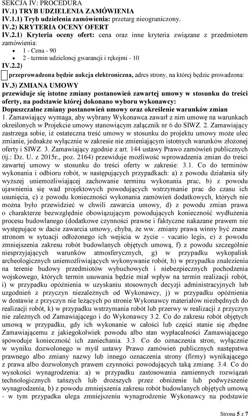 3) ZMIANA UMOWY przewiduje się istotne zmiany postanowień zawartej umowy w stosunku do treści oferty, na podstawie której dokonano wyboru wykonawcy: Dopuszczalne zmiany postanowień umowy oraz