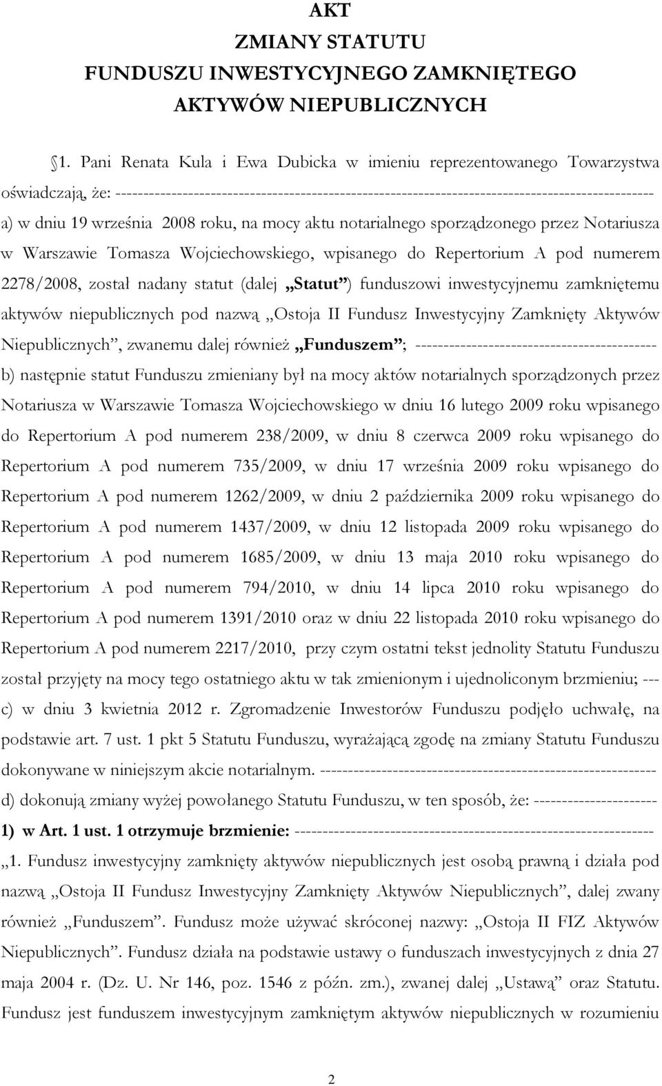 września 2008 roku, na mocy aktu notarialnego sporządzonego przez Notariusza w Warszawie Tomasza Wojciechowskiego, wpisanego do Repertorium A pod numerem 2278/2008, został nadany statut (dalej Statut