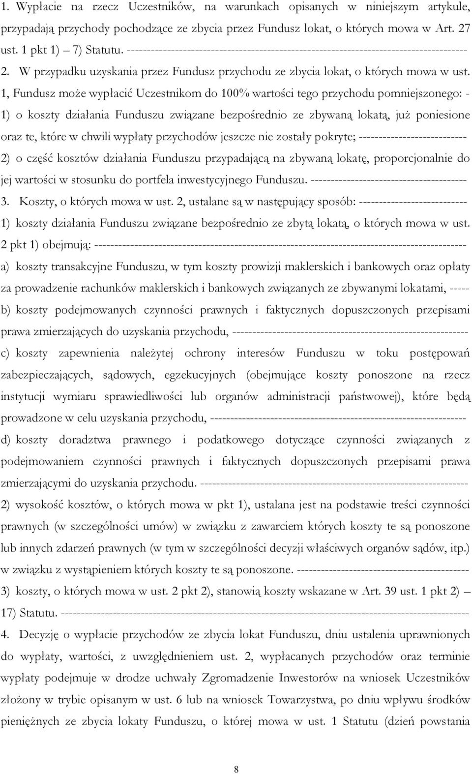 1, Fundusz może wypłacić Uczestnikom do 100% wartości tego przychodu pomniejszonego: - 1) o koszty działania Funduszu związane bezpośrednio ze zbywaną lokatą, już poniesione oraz te, które w chwili
