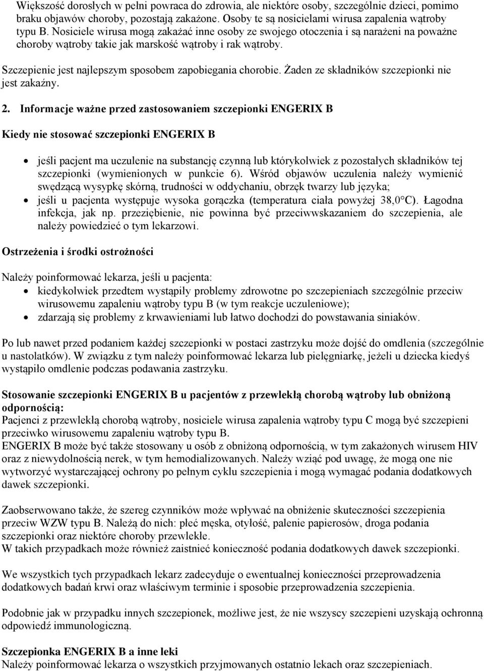 Szczepienie jest najlepszym sposobem zapobiegania chorobie. Żaden ze składników szczepionki nie jest zakaźny. 2.